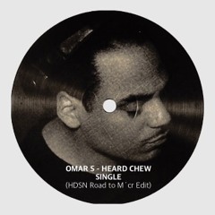 Omar S - Heard Chew Single (HDSN Road to M´cr Edit)