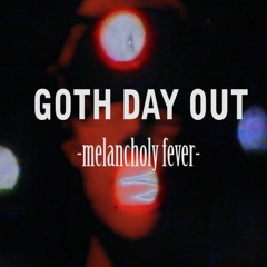 Goth Day Out- Melancholy Fever