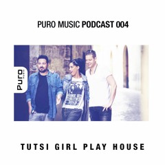 Puro Music Podcast 004 - Tutsi Girl Play House