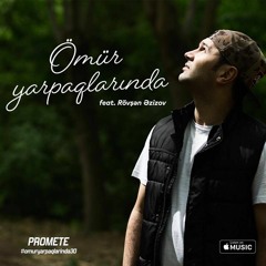 Promete ft Rövşən Əzizov - Ömür Yarpaqlarında