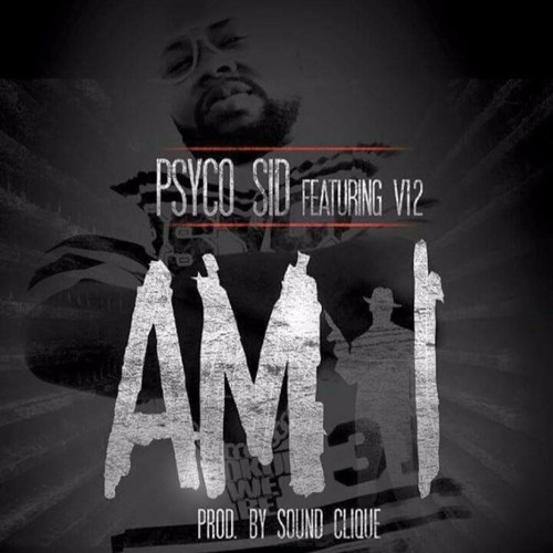 AM I "RADIO Version" Psyco Sid Feat V12 "Sokul We Be Vol1"