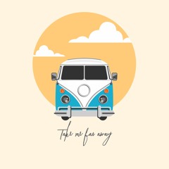 Take me (far away)