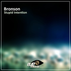 Bronson - Stupid Intention (Original Mix)