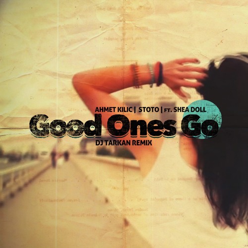 Ahmet Kilic & Stoto - Good Ones Go (DJ Tarkan Remix)