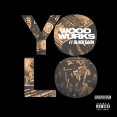 YOLO- Wood Wurks ft Black Dada