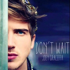 DON'T WAIT - Joey Graceffa