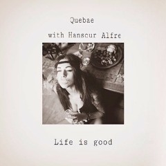 Quebae - Life Is Good (w / Alfre, Hanscur)