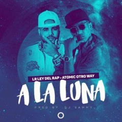 LR Ley Del Rap Ft. Atomic Otro Way – A La Luna (DEMBOW 2016) By. @Aniel519