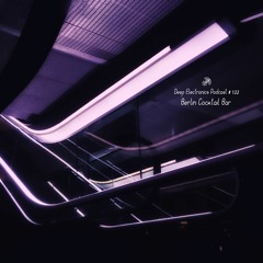Deep Electronics Podcast # 122 -  Berlin Cocktail Bar