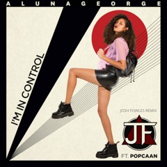I'm In Control - AlunaGeorge Ft. Popcaan (Josh Fowles Remix)