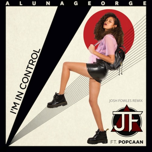 I'm In Control - AlunaGeorge Ft. Popcaan (Josh Fowles Remix)