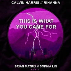 This Is What You Came For - Brian Matrix & Sophia Lin Remix 124-150-124 - Calvin Harris Ft. Rihanna