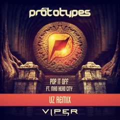 The Prototypes Feat Mad Hed City - Pop It Off (UZ Remix)