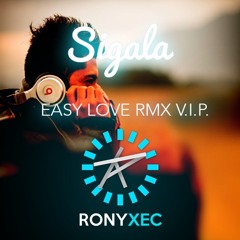 Easy Love - Sigala - Rony Xec RMX V.I.P. 2016