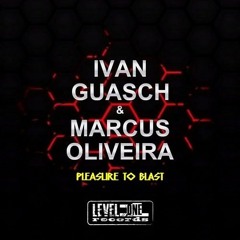 Marcus Oliveira, Ivan Guasch - Pleasure To Blast (Original Mix) [LEVEL ONE REC] *OUT NOW*