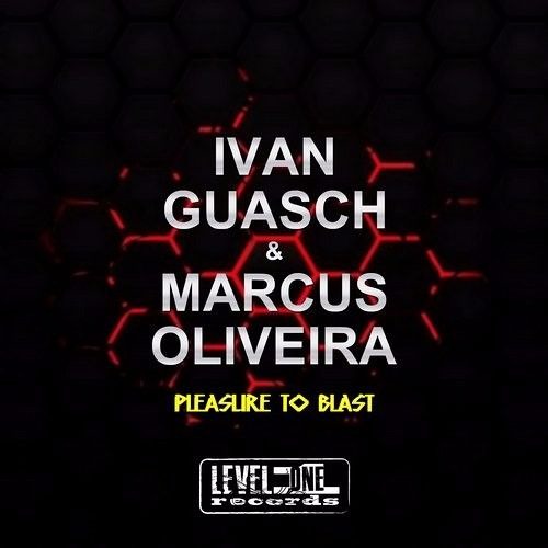 Marcus Oliveira, Ivan Guasch - Pleasure To Blast (Original Mix) [LEVEL ONE REC] *OUT NOW*