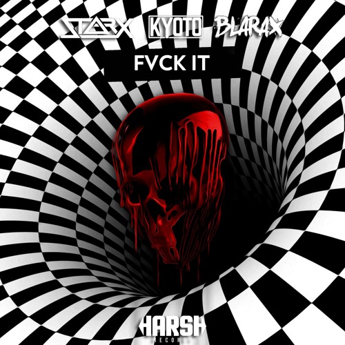 STARX, Kyoto, Blarax - Fvck It (Original Mix)
