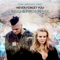 Zara Larsson & MNEK - Never Forget You (Riggi & Piros Remix)