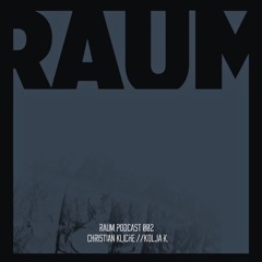 RAUM PODCAST 002 CHRISTIAN KLICHÉ / KOLJA K.