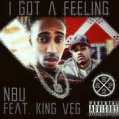 NBU I Got A Feeling Ft. King Veg (LONGLIVE)