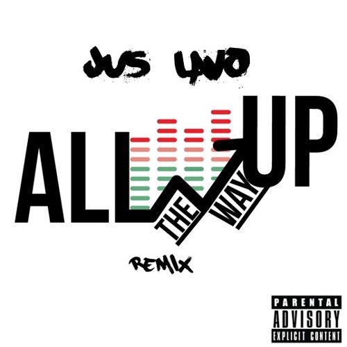 Stream All The Way Up Remix by Jus Lavo Listen online for free on