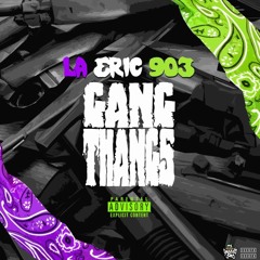 LaEric903-GangThangs (Prod.JuanInstrumentals)