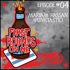 First Rounds On Me Episode 4: Maryam Hassan (Punktastic/Avondale Promotions)