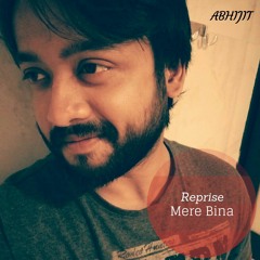 Mere Bina # Reprise # Abhijit