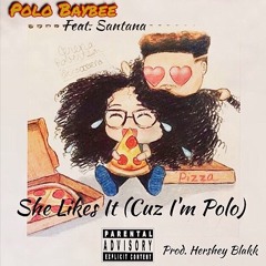 Polo Baybee - She Likes It (Cuz I'm Polo) Feat. Santana (Prod. by Hershey Blakk)