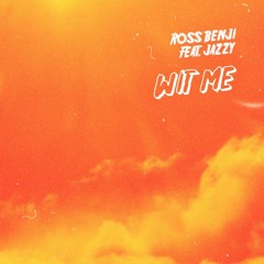 Wit Me - Ross Benji ft. Jazzy (Prod. by Nano)