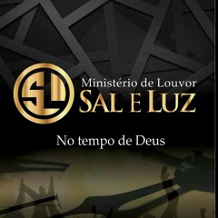 No Tempo de Deus - Ministério de Louvor Sal e Luz