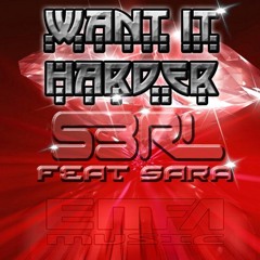 Want It Harder - S3RL Feat Sara