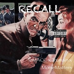 RECALL BY TeMacc ft.TRUmain & Monie Matter$