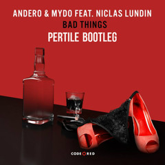 Andero & Mydo feat Niclas Lundin - Bad Things (Pertile Bootleg)