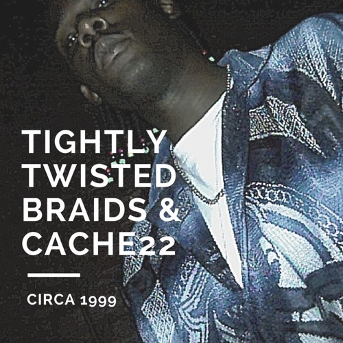 Cache 22 Stream Tightly Twisted-Braids and Cache 22 by Cache 22 | Listen online ...