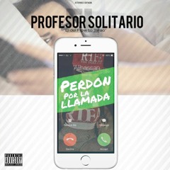 El Profesor Solitario - Perdon Por La Llamada (Prod. Mundito HighClass) (1)