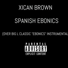 Xican Brown- Spanish Ebonics
