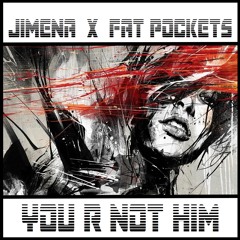 Jimena X Fat Pockets - You R Not Him