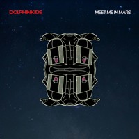 Dolphinkids - Meet Me In Mars
