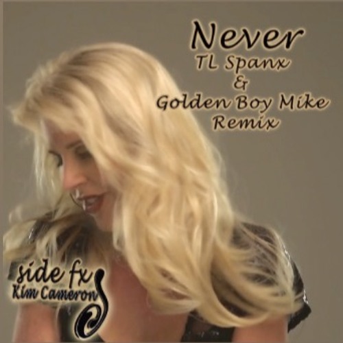 Kim Cameron & Side FX - Never (TL SPANX & Golden Boy Mike Remix Radio Edit)