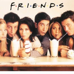 I'll Be There For You - Friends