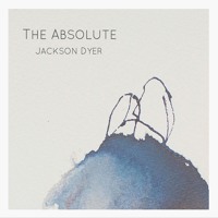 Jackson Dyer - The Absolute