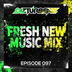 Dizturbeatz | Fresh New Music Mix - Episode 097