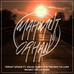 Ferhat Gocer Ft. Volga Tamoz - Dustum Ben Yollara (Mahmut Orhan Remix)