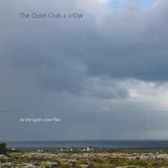 Quiet Club + CrOw - As the quiet crow flies (excpt)