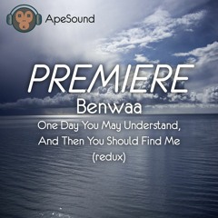 PREMIERE: Benwaa – One Day You May Understand, And Then You Should Find Me (Redux) [Gibbon Records]