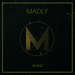 MADLY - Want