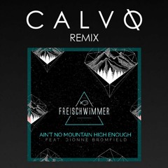 Freischwimmer feat. Dionne Bromfield - Ain't No Mountain High Enough (CALVO Remix) [OUT NOW]