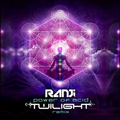 Ranji - Power Of Acid (Twilight Remix)| OUT NOW!