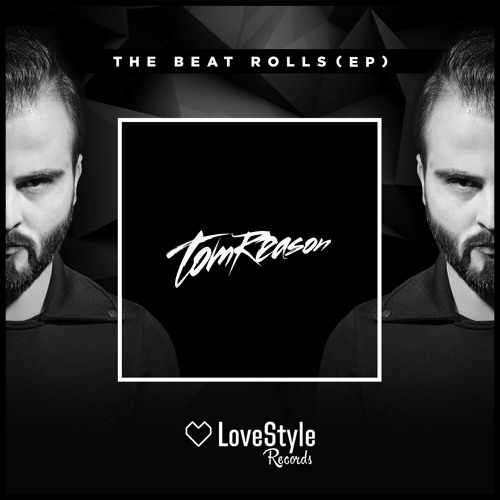 Tom Reason - The Beat Rolls (Preview) [LOVESTYLE RECORDS] 2016/06/13